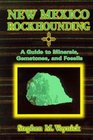 New Mexico Rockhounding A Guide to Minerals Gemstones and Fossils