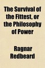 The Survival of the Fittest or the Philosophy of Power