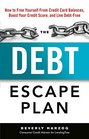 The Debt Escape Plan How to Free Yourself From Credit Card Balances Boost Your Credit Score and Live DebtFree