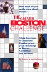 The Greater Boston Challenge Trivia Questions and Crossword Puzzles to Test Your Knowledge of Boston Cambridge and Environs