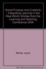 Social Purpose and Creativity  Integrating Learning in the Real World Articles from the Learning and Teaching Conference 2008