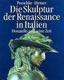 Die Skulptur der Renaissance in Italien in 2 Bdn Bd1 Donatello und seine Zeit