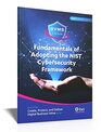 Fundamentals of Adopting the NIST Cybersecurity Framework Part of the Create Protect and Deliver Digital Business Value series