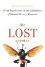 The Lost Species Great Expeditions in the Collections of Natural History Museums