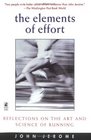 The ELEMENTS OF EFFORT  REFLECTIONS ON THE ART AND SCIENCE OF RUNNING