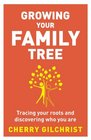 Growing Your Family Tree Tracing Your Roots and Discovering Who You Are