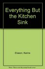 Everything But the Kitchen Sink A Planahead Cookbook