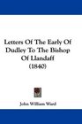 Letters Of The Early Of Dudley To The Bishop Of Llandaff