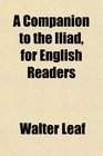 A Companion to the Iliad for English Readers