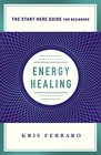 Energy Healing Simple and Effective Practices to Become Your Own Healer