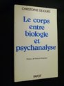 Le corps entre biologie et psychanalyse Essai d'interpretation comparee