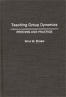 Teaching Group Dynamics Process and Practices