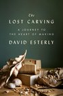 The Lost Carving A Journey to the Heart of Making