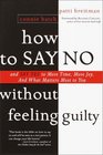 How to Say No Without Feeling Guilty  And Say Yes to More Time and What Matters Most to You