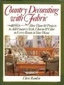 Country Decorating With Fabric: More Than 80 Projects to Add Country Style, Charm,  Color to Every Room in Your Home