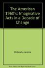 The American 1960's Imaginative Acts in a Decade of Change