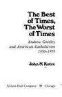 The Best of Times the Worst of Times Andrew Greeley and America Catholicism 19501975