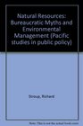 Natural resources Bureaucratic myths and environmental management