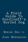 A Field Guide To Gurdjieff's Buried Dog