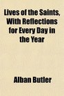 Lives of the Saints With Reflections for Every Day in the Year