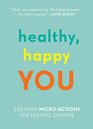 Healthy, Happy You: 365 Daily Micro-Actions for Lasting Change