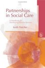 Partnerships in Social Care A Handbook for Developing Effective Services