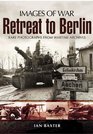Retreat to Berlin Rare Photographs from Wartime Archives