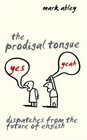 The Prodigal Tongue Dispatches from the Future of English