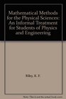Mathematical Methods for the Physical Sciences An Informal Treatment for Students of Physics and Engineering