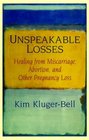 Unspeakable Losses  Healing From Miscarriage Abortion And Other Pregnancy Loss