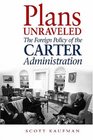 Plans Unraveled The Foreign Policy of the Carter Administration