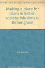 Making a place for Islam in British society Muslims in Birmingham