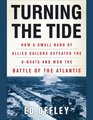 Turning the Tide How a Small Band of Allied Sailors Defeated the UBoats and Won the Battle of the Atlantic