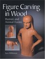 Figure Carving in Wood  Human and Animal Forms