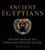 Ancient Egyptians The Kingdom of the Pharaohs Brought to Life