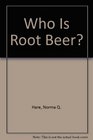 Who Is Root Beer