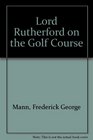 Lord Rutherford on the golf course