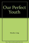 Our Perfect Youth