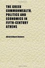 The Greek Commonwealth Politics and Economics in FifthCentury Athens