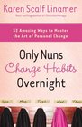 Only Nuns Change Habits Overnight FiftyTwo Amazing Ways to Master the Art of Personal Change