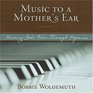 Music to a Mother's Ear Hearing God's Voice Through Hymns