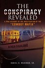 The Conspiracy Revealed: A true account of the investigation of the "Cowboy Mafia"
