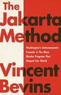 The Jakarta Method Washington's Anticommunist Crusade and the Mass Murder Program that Shaped Our World