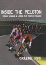 Inside the Peloton Riding Winning  Losing the Tour De France