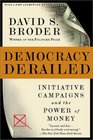 Democracy Derailed Initiative Campaigns and the Power of Money