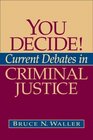 You Decide Current Debates in Criminal Justice