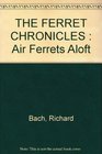 The Ferret Chronicles : Air Ferrets Aloft