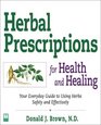 Herbal Prescriptions for Health  Healing Your Everyday Guide to Using Herbs Saafely and Effectively