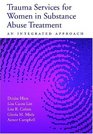 Trauma Services for Women in Substance Abuse Treatment An Integrated Approach