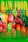 Raw Food How to Implement Raw Foods Into Your Life in the Real World  Not Your Run of the Mill Raw Foods Diet Recipe Book